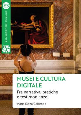 Musei e cultura digitale fra narrativa pratiche e testimonianze