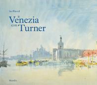 A venezia con turner. ediz. a colori