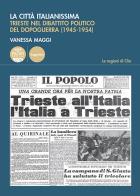 La cittó italianissima. trieste nel dibattito politico del dopoguerra (1945 - 1954)